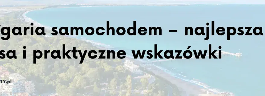 Podróż do Bułgarii: Serbia czy Rumunia? Wybierz najlepszą trasę!